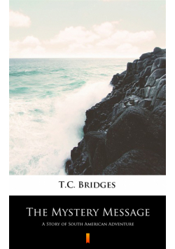 The Mystery Message. A Story of South American Adventure