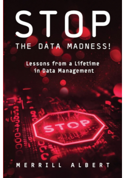 Stop the Data Madness! Lessons from a Lifetime in Data Management.