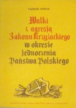 - Walki i agresja Zakonu Krzyżackiego w okresie jednoczenia Państwa Polskiego