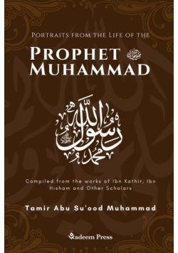 Portraits from the Life of the Prophet Muhammad (saw)