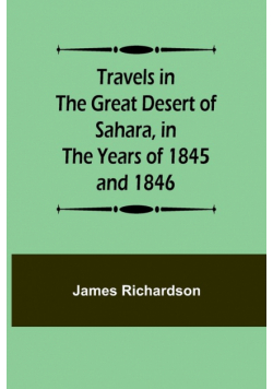 Travels in the Great Desert of Sahara, in the Years of 1845 and 1846