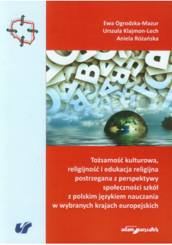 Tożsamość kulturowa, religijność i edukacja religijna postrzegana z perspektywy społeczności szkół z polskim językiem nauczania w wybranych krajach europejskich