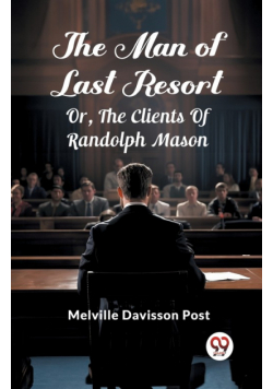 The Man Of Last Resort Or, The Clients Of Randolph Mason