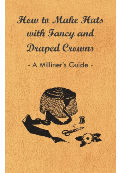 How to Make Hats with Fancy and Draped Crowns - A Milliner's Guide