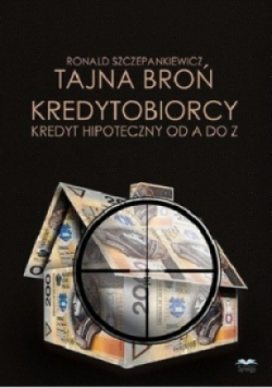 Tajna broń kredytobiorcy kredyt hipoteczny od A do Z