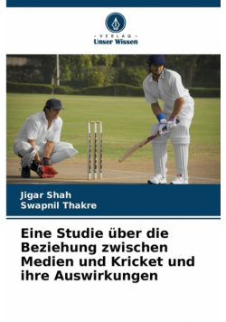 Eine Studie über die Beziehung zwischen Medien und Kricket und ihre Auswirkungen
