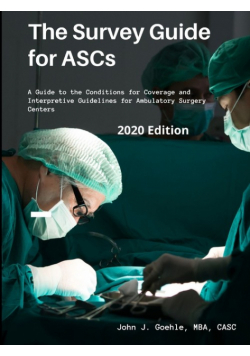 The Survey Guide for ASCs - A Guide to the CMS Conditions for Coverage & Interpretive Guidelines for Ambulatory Surgery Centers - 2020 Edition