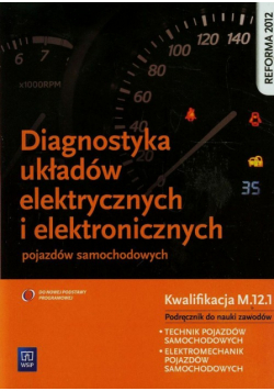 Diagnostyka układów elektrycznych i elektronicznych pojazdów samochodowych Podręcznik do nauki zawodów technik pojazdów samochodowych elektromechanik pojazdów samochodowych