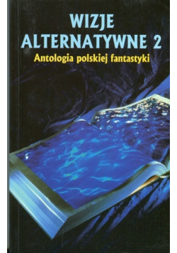Wizje alternatywne 2 Antologia polskiej fantastyki