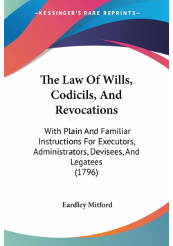 The Law Of Wills, Codicils, And Revocations