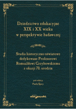 Dziedzictwo edukacyjne XIX i XX wieku w perspektywie badawczej