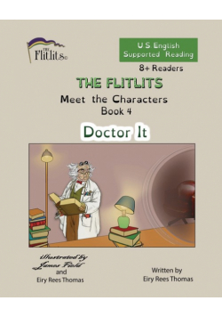 THE FLITLITS, Meet the Characters, Book 4, Doctor It, 8+Readers, U.S. English, Supported Reading
