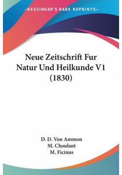Neue Zeitschrift Fur Natur Und Heilkunde V1 (1830)