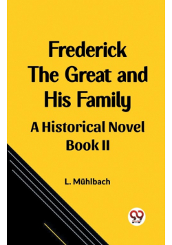 Frederick the Great and His Family A Historical Novel Book II