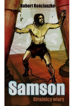 Kościuszko Robert - Samson. Strażnicy wiary