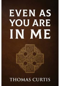 Even As You Are In Me