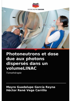 Photoneutrons et dose due aux photons dispersés dans un volumeLINAC