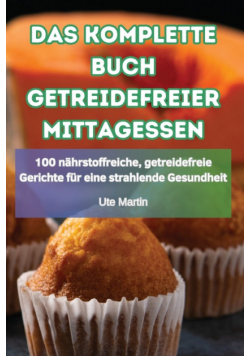 Das Komplette Buch Getreidefreier Mittagessen