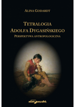 Tetralogia Adolfa Dygasińskiego. Perspektywa antropologiczna