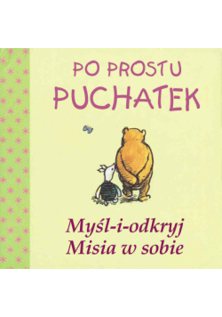 Po prostu Puchatek Myśl i odkryj misia w sobie