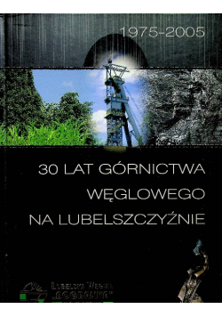 30 lat górnictwa węglowego na Lubelszczyźnie