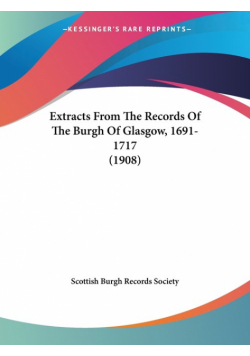 Extracts From The Records Of The Burgh Of Glasgow, 1691-1717 (1908)