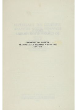 Materiały do dziejów akademii sztuk pięknych w Krakowie 1895 - 1939