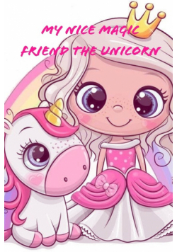 My Nice Magic Friend The Unicorn