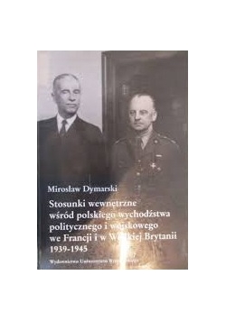 Stosunki wewnetrzne wsrod polskiego wychodzstwa politycznego wychodźstwa politycznego i wojskowego we Francji i w Wielkiej Brytanii