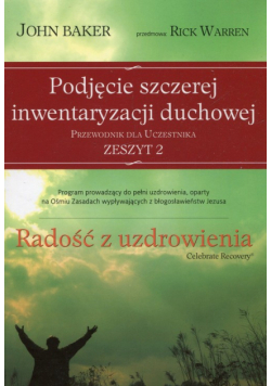 Radość z uzdrowienia Przewodnik dla uczestnika Zeszyt 2 Podjęcie szczerej inwentaryzacji duchowej