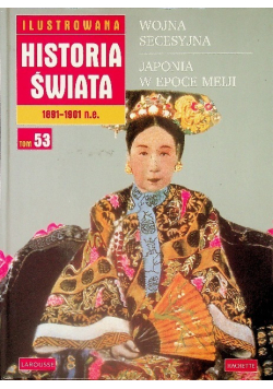 Ilustrowana historia świata 1891 - 1901 n e Tom 53 Wojna secesyjna Japonia w epoce Meiji