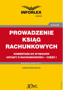 PROWADZENIE KSIĄG RACHUNKOWYCH komentarz do wymogów ustawy o rachunkowości – część I