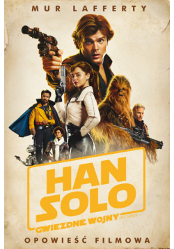 Han Solo. Gwiezdne Wojny Historie. Opowieść filmowa. Star Wars