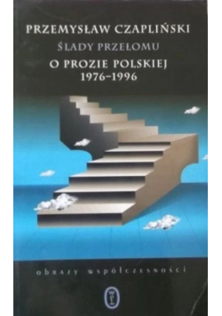 Ślady przełomu, o prozie polskiej 1976-1996