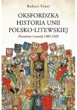 Oksfordzka historia unii polsko litewskiej Tom 1