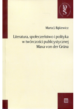 Literatura, społeczeństwo i polityka w twórczości publicystycznej Maxa von der Gruna