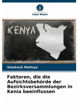 Faktoren, die die Aufsichtsbehörde der Bezirksversammlungen in Kenia beeinflussen