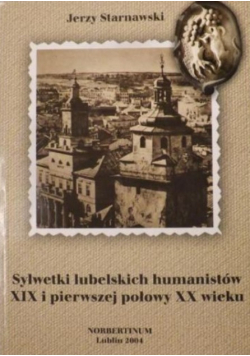 Sylwetki lubelskich humanistów XIX i pierwszej połowy XX wieku