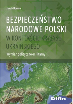 Bezpieczeństwo narodowe Polski w kontekście kryzysu ukraińskiego Wymiar polityczno - militarny