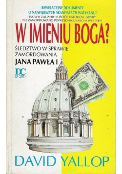 W imieniu Boga Śledztwo w sprawie zamordowania Jana Pawła II
