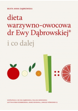 Dieta warzywno - owocowa dr Ewy Dąbrowskiej i co dalej