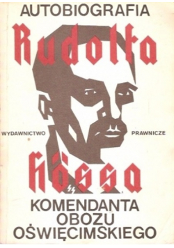 Autobiografia Rudolfa Hossa komendanta obozu oświęcimskiego
