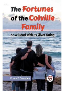 The Fortunes Of The Colville Family Or, A Cloud With Its Silver Lining