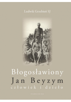 Błogosławiony Jan Beyzym człowiek i dzieło