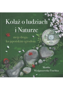 Kolaż o ludziach i naturze Moja droga ku japońskim ogrodom