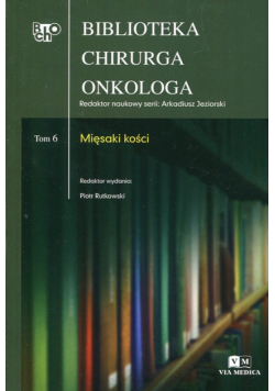 Biblioteka Chirurga Onkologa Tom 6 Mięsaki kości