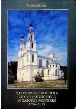 Carat wobec kościoła greckokatolickiego w zaborze rosyjskim 1796-1839