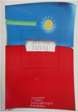 Jestem tutaj rozmowa z moim wewnętrznym dzieckiem