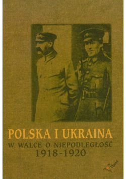 Polska i Ukraina w walce o niepodległość 1918-1920