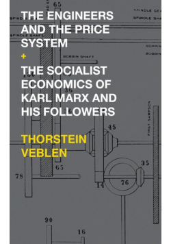 The Engineers and the Price System / The Socialist Economics of Karl Marx and His Followers